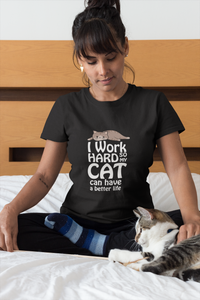 I Work Hard So My Cat Can Have A Better Life | Cat T-shirt