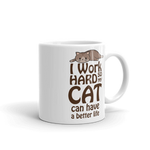 Load image into Gallery viewer, I Work Hard So My Cat Can Have A Better Life | Cat Mug