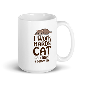 I Work Hard So My Cat Can Have A Better Life | Cat Mug